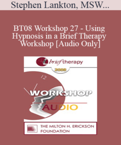 [Audio Only] BT08 Workshop 27 - Using Hypnosis in a Brief Therapy Workshop - Stephen Lankton