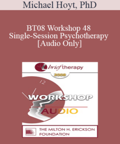 [Audio Only] BT08 Workshop 48 - Single-Session Psychotherapy: Enhancing One-Meeting Potentials - Michael Hoyt