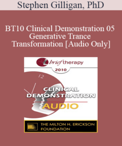 [Audio] BT10 Clinical Demonstration 05 - Generative Trance and Transformation - Stephen Gilligan