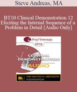 [Audio] BT10 Clinical Demonstration 12 - Eliciting the Internal Sequence of a Problem in Detail: Live Demonstration of Therapy - Steve Andreas