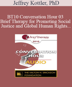 [Audio] BT10 Conversation Hour 03 - Brief Therapy for Promoting Social Justice and Global Human Rights - Jeffrey Kottler