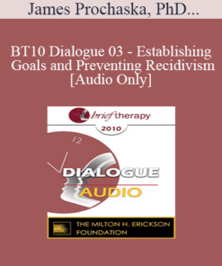 [Audio] BT10 Dialogue 03 - Establishing Goals and Preventing Recidivism - James Prochaska