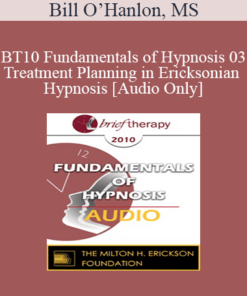 [Audio] BT10 Fundamentals of Hypnosis 03 - Treatment Planning in Ericksonian Hypnosis: The Class of Problems/Class of Solutions Model - Bill O’Hanlon