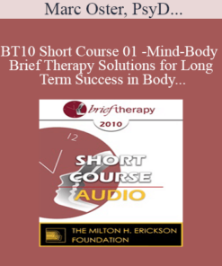 [Audio] BT10 Short Course 01 - Mind-Body Brief Therapy Solutions for Long Term Success in Body-Dysmorphia Patients - Marc Oster