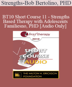 [Audio] BT10 Short Course 11 - Strengths-Based Therapy with Adolescents and Families: Effective