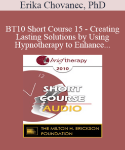 [Audio] BT10 Short Course 15 - Creating Lasting Solutions by Using Hypnotherapy to Enhance Metavalues and Being Motivation - Erika Chovanec