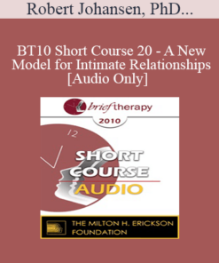 [Audio] BT10 Short Course 20 - A New Model for Intimate Relationships - Robert Johansen