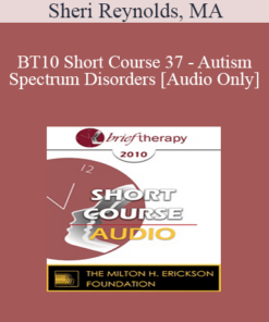 [Audio] BT10 Short Course 37 - Autism Spectrum Disorders: Treatment from a Core Issues Perspective - Sheri Reynolds