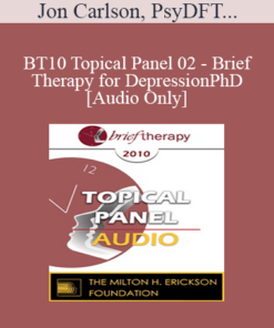 [Audio] BT10 Topical Panel 02 - Brief Therapy for Depression - Jon Carlson