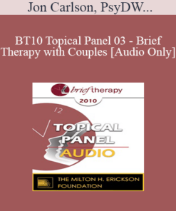 [Audio] BT10 Topical Panel 03 - Brief Therapy with Couples - Jon Carlson