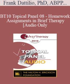 [Audio] BT10 Topical Panel 08 - Homework Assignments in Brief Therapy - Frank Dattilio