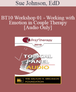 [Audio] BT10 Workshop 01 - Working with Emotion in Couple Therapy - Sue Johnson