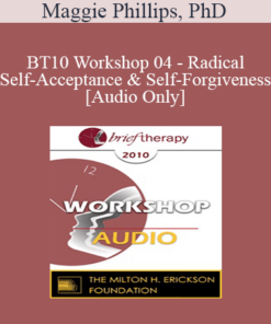 [Audio] BT10 Workshop 04 - Radical Self-Acceptance and Self-Forgiveness - Maggie Phillips