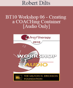 [Audio] BT10 Workshop 06 - Creating a COACHing Container - Robert Dilts