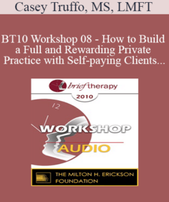 [Audio] BT10 Workshop 08 - How to Build a Full and Rewarding Private Practice with Self-paying Clients - Casey Truffo