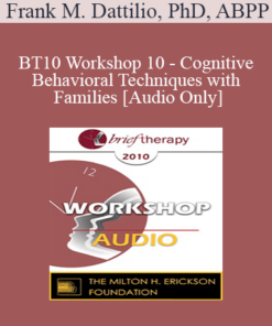 [Audio] BT10 Workshop 10 - Cognitive-Behavioral Techniques with Families - Frank M. Dattilio