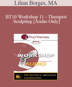 [Audio] BT10 Workshop 11 - Therapist Sculpting: An Experiential Method to Treat the Mentally Ill - Lilian Borges