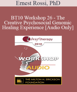 [Audio] BT10 Workshop 26 - The Creative Psychosocial Genomic Healing Experience - Ernest Rossi