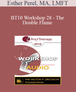[Audio] BT10 Workshop 28 - The Double Flame: Reconciling Intimacy and Sexuality - Esther Perel