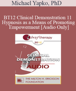 [Audio] BT12 Clinical Demonstration 11 - Hypnosis as a Means of Promoting Empowerment - Michael Yapko