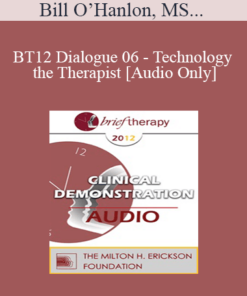 [Audio] BT12 Dialogue 06 - Technology and the Therapist - Bill O’Hanlon