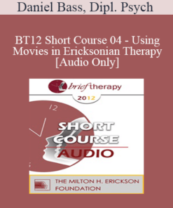 [Audio] BT12 Short Course 04 - Using Movies in Ericksonian Therapy - Daniel Bass