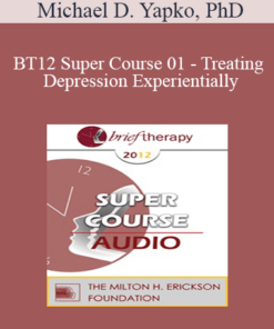 [Audio] BT12 Super Course 01 - Treating Depression Experientially: Hypnosis and Mindfulness as Therapeutic Contexts - Michael D. Yapko