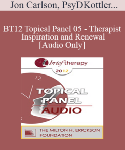 [Audio] BT12 Topical Panel 05 - Therapist Inspiration and Renewal - Jon Carlson