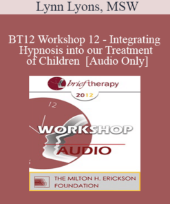 [Audio] BT12 Workshop 12 - Integrating Hypnosis into our Treatment of Children - Lynn Lyons