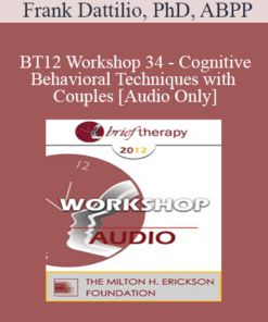 [Audio] BT12 Workshop 34 - Cognitive-Behavioral Techniques with Couples - Frank Dattilio