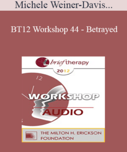 [Audio] BT12 Workshop 44 - Betrayed: Helping Couples to Heal from Infidelity - Michele Weiner-Davis