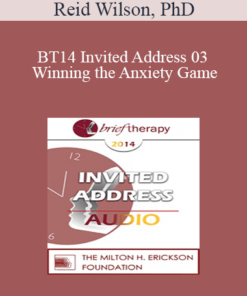 [Audio] BT14 Invited Address 03 - Winning the Anxiety Game: Brief Strategic Treatment for the Anxiety Disorders - Reid Wilson