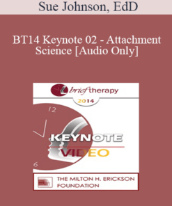 [Audio] BT14 Keynote 02 - Attachment Science: An Essential Guide to Chance in Psychotherapy - Sue Johnson