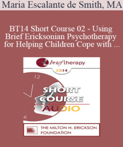 [Audio] BT14 Short Course 02 - Using Brief Ericksonian Psychotherapy for Helping Children Cope with Trauma After Loss and Painful Events - Maria Escalante de Smith