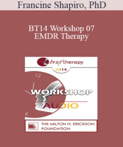 [Audio] BT14 Workshop 07 - EMDR Therapy: An Integrative Approach to Identifying and Treating the Underlying Basis of Dysfunction - Francine Shapiro