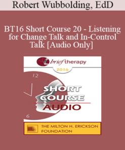 [Audio] BT16 Short Course 20 - Listening for Change Talk and In-Control Talk: The Significance of Throw Away Patient Comments - Robert Wubbolding