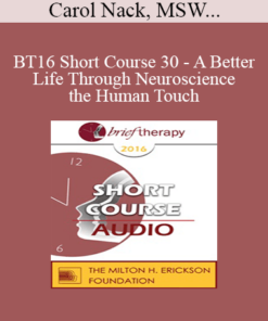 [Audio] BT16 Short Course 30 - A Better Life Through Neuroscience and the Human Touch: Havening - Carol Nack