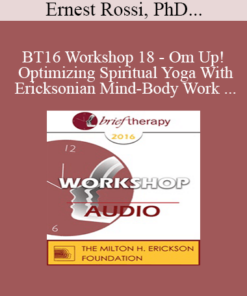 [Audio] BT16 Workshop 18 - Om Up! Optimizing Spiritual Yoga With Ericksonian Mind-Body Work - Ernest Rossi