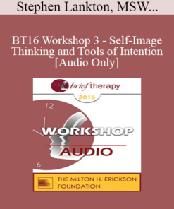 [Audio] BT16 Workshop 3 - Self-Image Thinking and Tools of Intention - Stephen Lankton