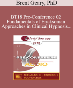 [Audio] BT18 Pre-Conference 02 - Fundamentals of Ericksonian Approaches in Clinical Hypnosis - Brent Geary