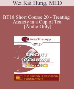 [Audio] BT18 Short Course 20 - Treating Anxiety in a Cup of Tea - Wei Kai Hung
