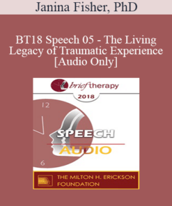 [Audio] BT18 Speech 05 - The Living Legacy of Traumatic Experience - Janina Fisher