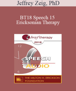 [Audio] BT18 Speech 15 - Ericksonian Therapy: Essence and Essentials - Jeffrey Zeig