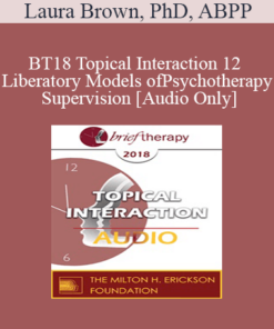 [Audio] BT18 Topical Interaction 12 - Liberatory Models of Psychotherapy Supervision - Laura Brown