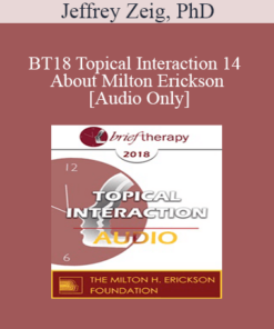 [Audio] BT18 Topical Interaction 14 - About Milton Erickson - Jeffrey Zeig