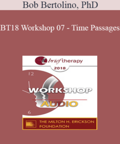[Audio] BT18 Workshop 07 - Time Passages: Honoring the Past to be Effective in the Present and Future - Bob Bertolino
