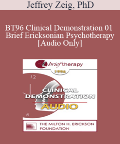 [Audio] BT96 Clinical Demonstration 01 - Brief Ericksonian Psychotherapy - Jeffrey Zeig