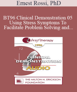 [Audio] BT96 Clinical Demonstration 05 - Using Stress Symptoms To Facilitate Problem Solving and Healing - Ernest Rossi