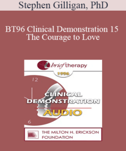 [Audio] BT96 Clinical Demonstration 15 - The Courage to Love: A Self-Relations Demonstration - Stephen Gilligan
