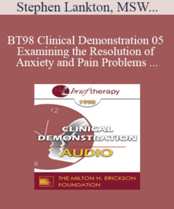 [Audio] BT98 Clinical Demonstration 05 - Examining the Resolution of Anxiety and Pain Problems Using Hypnosis - Stephen Lankton